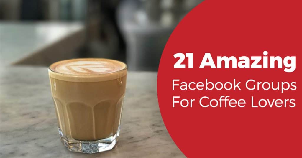 21 amazing facebook groups for coffee fanatics