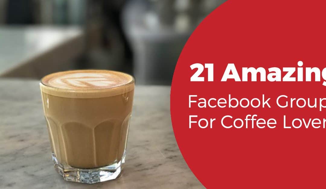 The 21 Best Facebook Groups for Coffee Drinkers