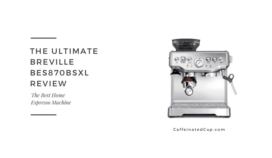 The Breville Barista Espresso BES870XL Espresso Machine Review