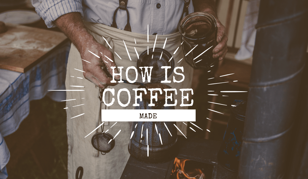 How Coffee is Made: From Ground to Grounds